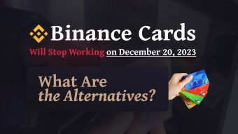 Binance Cards Will Stop Working on December 20, 2023. What Are the Alternatives?