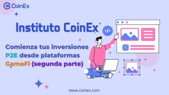 Instituto CoinEx｜Comienza tus inversiones P2E desde plataformas GameFi (segunda parte)