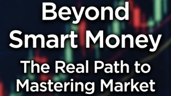 Beyond Smart Money: The Real Path to Mastering Market Analysis