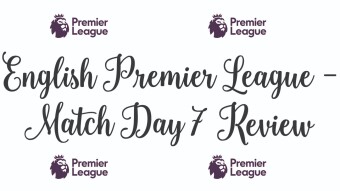 English Premier League Match Day 7 Review