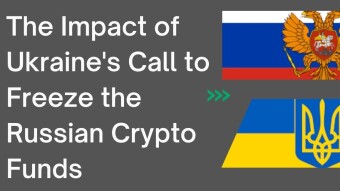 The Impact of Ukraine's call to Freeze the Russian Crypto funds