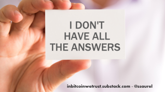 You Want Answers and Guarantees With Bitcoin, but What You Need Is To Learn To Make Decisions for Yourself.