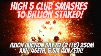 Axion Auction Day 81 (2 Feb) 250M AXN, 45ETH, 5.5M AXN/ETH! High 5 Club Smashes 10 Billion Staked!