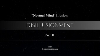 ''Normal Mind'' Illusion ~ Part III