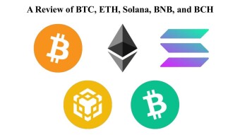 A Review of Bitcoin (BTC), Ethereum (ETH), Solana (SOL), Binance Coin (BNB), and Bitcoin Cash (BCH)