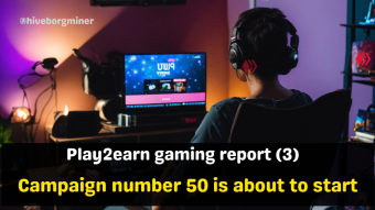 Play2earn gaming report (3): Campaign 50 is about to start