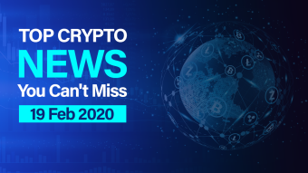 Top Crypto News You Can't Miss (19 Feb 2020)
