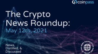 The Crypto Round-Up: May 12th, 2021
