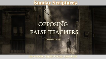 Episode 88: Sunday Scriptures - Opposing False Teachers