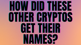 How Did These Other Cryptos Get Their Names?