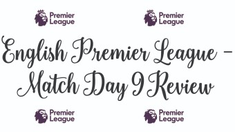 English Premier League Match Day 9 Review