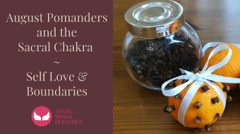 August Pomanders & The Sacral Chakra - Self Love & Boundaries