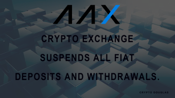 AAX exchange is suspending its fiat deposit and withdrawal service by direct bank transfer.