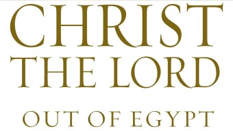 Christ the Lord: Out of Egypt
