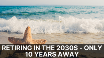 Retiring in The 2030s - Only 10 Years Away