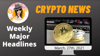 Weekly Blockchain News with Mammycrypto Mar, 28th 2021