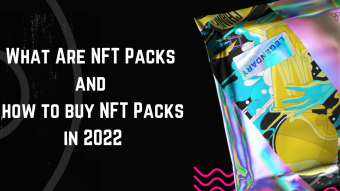 What Are NFT Packs and how to buy NFT Packs in 2022