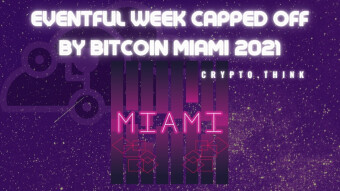 Bitcoin Miami 2021,  El Salvador Adoption of Bitcoin, and More Cap Off Eventful Week