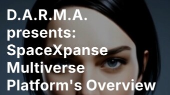 D.A.R.M.A. presents: SpaceXpanse Multiverse Platform's Overview