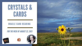 Crystals & Cards | Oracle Card Reading | For The Week of August 22nd, 2021