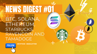 News Digest #01: BTC, SOL Network, Ethereum, Starbucks, Ravencoin and TAMADOGE