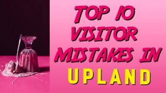 Top 10 Visitor Mistakes In Upland (so you can avoid them)