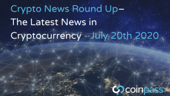 The Latest News in Cryptocurrency Developments: July 20th 2020