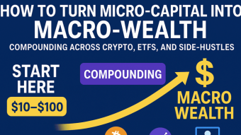 How to Turn Micro-Capital ($10–$100) into Macro-Wealth