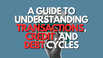 A Guide to Understanding Transactions, Credit, and Debt Cycles