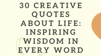 30 Creative Quotes About Life: Inspiring Wisdom in Every Word
