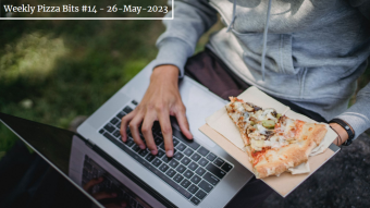 Weekly Pizza Bits #14 - 26-May-2023