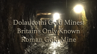Dolaucolthi Gold Mines: Britain’s Only Known Roman Gold Mine