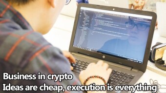 Business in crypto - Ideas are cheap, execution is everything