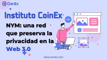 Instituto CoinEx ｜ NYM: una red que preserva la privacidad en la Web 3.0