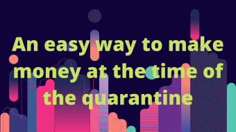 An easy way to make money from home at the time of the quarantine #1