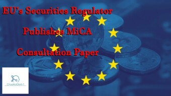 EU’s Securities Regulator Publishes MiCA Consultation Paper