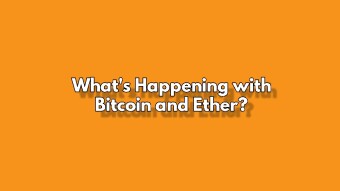 What's Happening with Bitcoin and Ethereum?