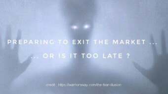 Preparing to exit the market … or is it too late ?
