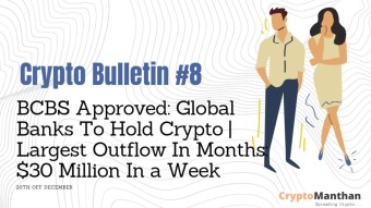 Crypto Bulletin – 20th of December | Basel Committee Approved Global Banks to Hold Crypto | $30 Million Outflow in a Week: Largest in Past Months
