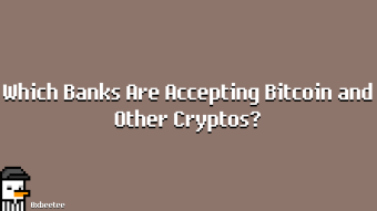 Which Banks Are Accepting Bitcoin and Other Cryptos?
