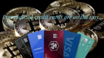 Personalized credit cards are on the way...