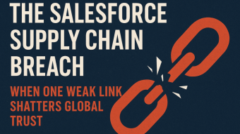 The Salesforce Supply Chain Breach: When One Weak Link Shatters Global Trust