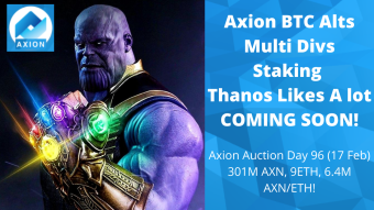 Axion Auction Day 96 (17 Feb) 301M AXN, 9ETH, 6.4M AXN/ETH! AXN BTC ALTS Multi Div Staking! SOON!