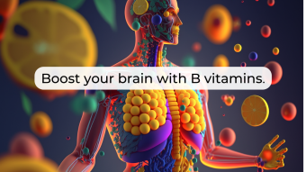 B vitamins: a natural boost for your brain.