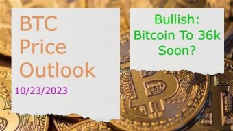 BTC Price Outlook(10/23/2023) - Bitcoin To 36k Soon?