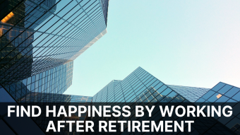 Find Happiness by Working After Retirement