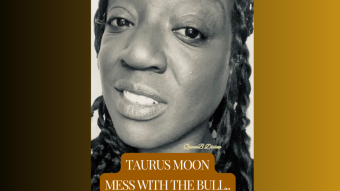 Mess with the Bull, Get the Horns!-Taurus moon