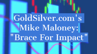 Mike Maloney: Fasten Your Seatbelts And Brace For Impact