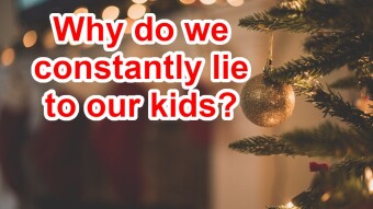 Why do we constantly lie to kids?