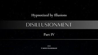 Hypnotized by Illusions ~ Part IV